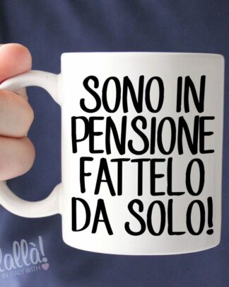 tazza-personalizzata-pensione-sono-pensione-fattelo-da-solo