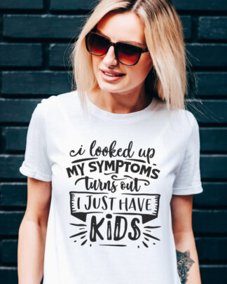shirt-My-Symptoms-Turns-Out-I-Just-Have-Kids