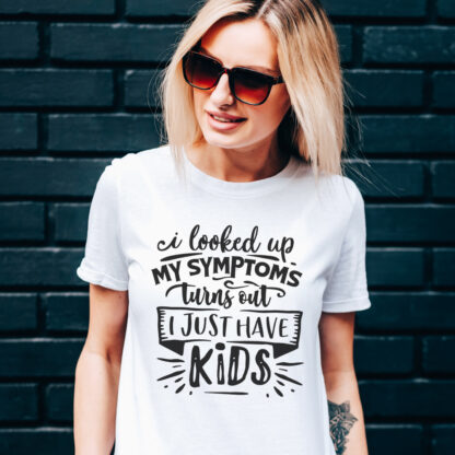 shirt-My-Symptoms-Turns-Out-I-Just-Have-Kids